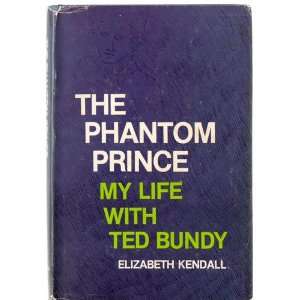   The phantom prince  my life with Ted Bundy Elizabeth Kendall Books