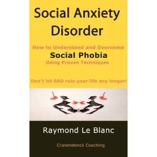   Understand and Cure Social Phobia. by Raymond Le Blanc (Apr 26, 2012