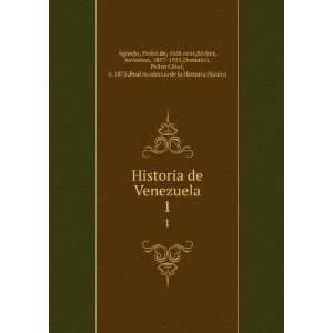  Historia de Venezuela. 1 Pedro de, 16th cent,BÃ©cker 