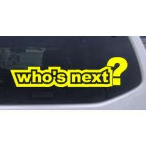 Whos Next Funny Car Window Wall Laptop Decal Sticker    Yellow 48in X 
