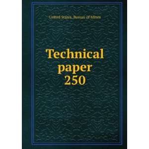  Technical paper. 250 United States. Bureau of Mines 