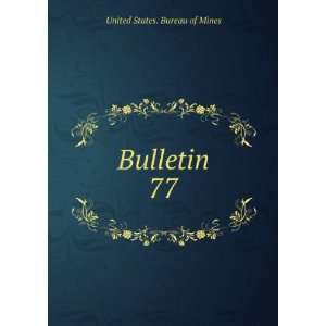  Bulletin. 77 United States. Bureau of Mines Books