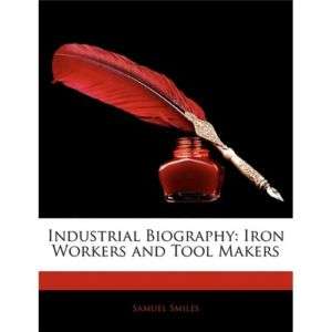 NEW Industrial Biography Iron Workers and Tool Makers  