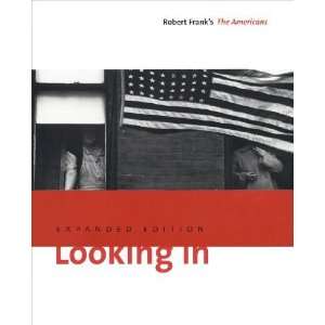  LOOKING IN ROBERT FRANKS THE AMERICANS, EXPANDED EDITION 