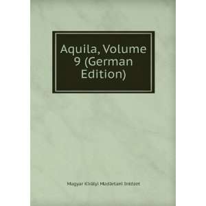  Aquila, Volume 9 (German Edition) Magyar KirÃ¡lyi MadÃ 