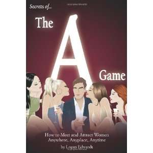  Secrets of the A Game How to Meet and Attract Women 