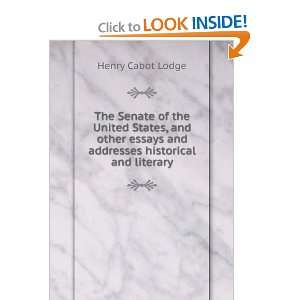 Senate of the United States, and other essays and addresses historical 