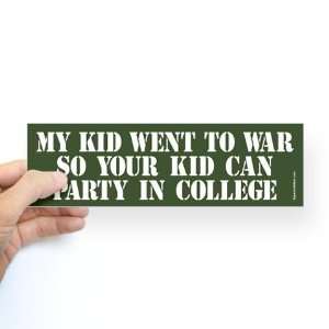My Kid Went to War so Your Kid Can Party in Colleg Military Bumper 