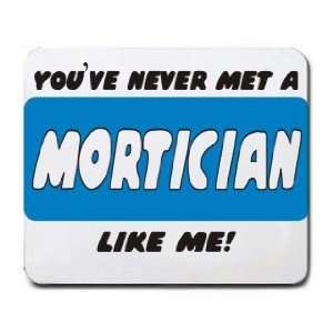  YOUVE NEVER MET A MORTICIAN LIKE ME Mousepad Office 