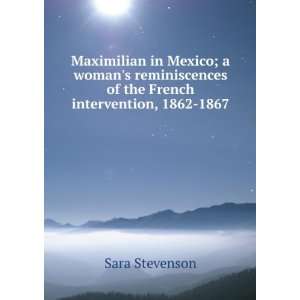  Maximilian in Mexico; a womans reminiscences of the 