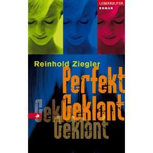 Perfekt Geklont  Reinhold Ziegler Bücher