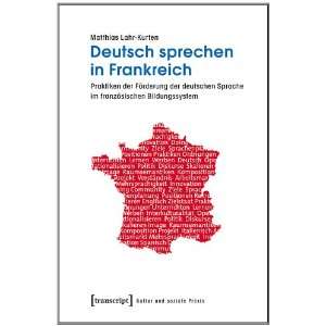 Deutsch sprechen in Frankreich Praktiken der Förderung der deutschen 