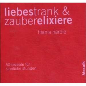 Liebestrank & Zauberelixiere  Titania Hardie Bücher