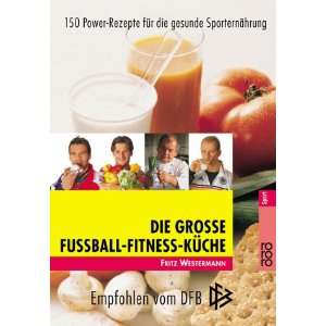 Die große Fußball Fitness Küche  Fritz Westermann 