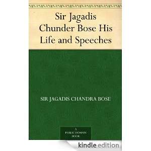  Jagadis Chunder Bose His Life and Speeches Sir Jagadis Chandra Bose 