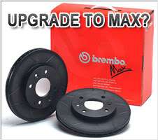 Click below for Brembo MAX Discs . The Max Discs are grooved enabling 
