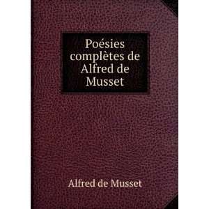   PoÃ©sies complÃ¨tes de Alfred de Musset Alfred de Musset Books