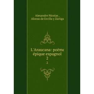  Alonso de Ercilla y ZÃºÃ±iga Alexandre Nicolas  Books