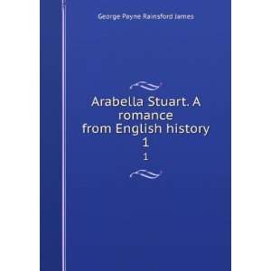 Arabella Stuart. A romance from English history. 1