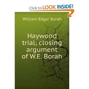 Haywood trial; closing argument of W.E. Borah William Edgar Borah 
