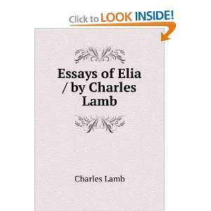  Essays of Elia / by Charles Lamb Charles Lamb Books