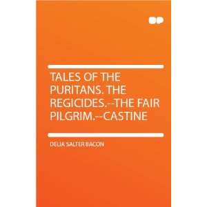   the Regicides.  The Fair Pilgrim.  Castine Delia Salter Bacon Books