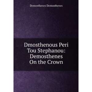  Stephanou Demosthenes On the Crown Demosthenes Demosthenes Books