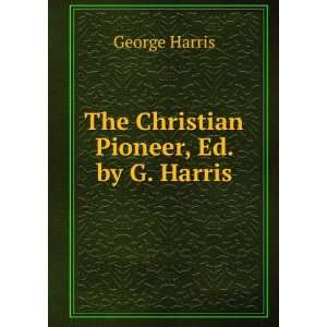    The Christian Pioneer, Ed. by G. Harris George Harris Books