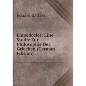 Empedocles Eine Studie Zur Philosophie Der Griechen (German Edition)