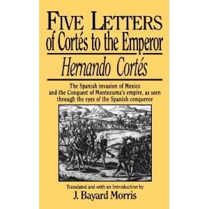  Five Letters of Cortes to the Emperor1519  1526 
