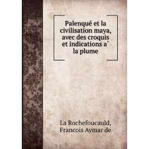   indications aÌ? la plume Francois Aymar de La Rochefoucauld Books