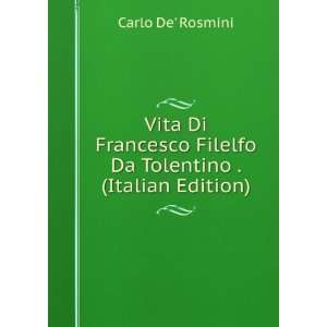  Vita Di Francesco Filelfo Da Tolentino . (Italian Edition 