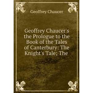 Geoffrey Chaucers the Prologue to the Book of the Tales of Canterbury 