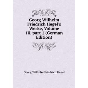  Georg Wilhelm Friedrich Hegels Werke, Volume 10,Â part 