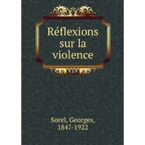    RÃ©flexions sur la violence Georges, 1847 1922 Sorel Books