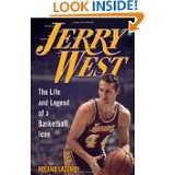 Jerry West The Life and Legend of a Basketball Icon by Roland Lazenby 