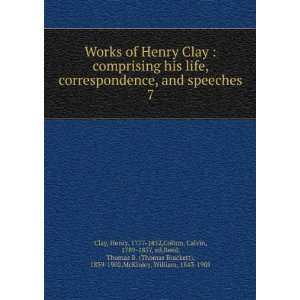  Works of Henry Clay  comprising his life, correspondence 