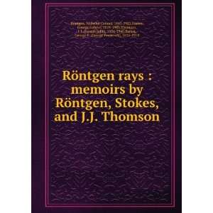 com RÃ¶ntgen rays  memoirs by RÃ¶ntgen, Stokes, and J.J. Thomson 
