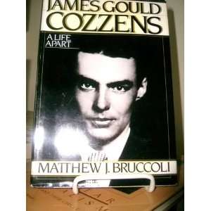 JAMES GOULD COZZENS. A LIFE APART. Matthew J. Bruccoli  