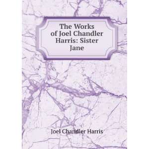   of Joel Chandler Harris Sister Jane Joel Chandler Harris Books