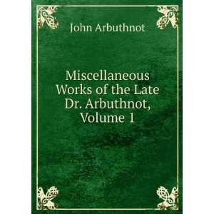   Works of the Late Dr. Arbuthnot, Volume 1 John Arbuthnot Books