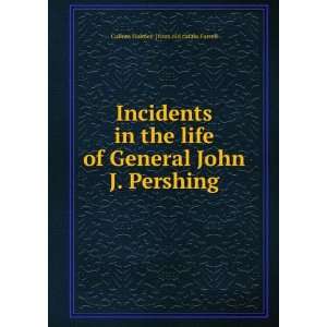  Incidents in the life of General John J. Pershing Cullom 