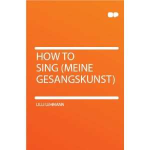  How to Sing (Meine Gesangskunst) Lilli Lehmann Books