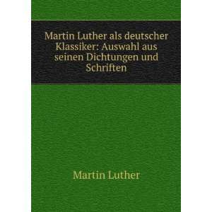  Martin Luther als deutscher Klassiker Auswahl aus seinen 