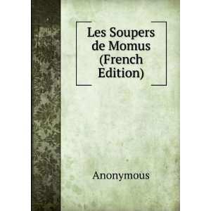  Les Soupers de Momus (French Edition) Anonymous Books
