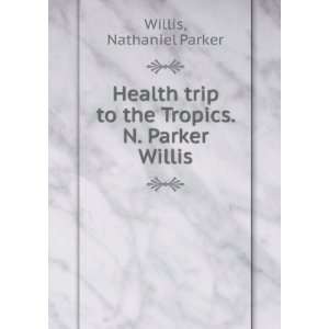   trip to the Tropics. N. Parker Willis Nathaniel Parker Willis Books