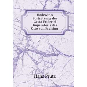   Gesta Friderici Imperatoris des Otto von Freising . Hans Prutz Books