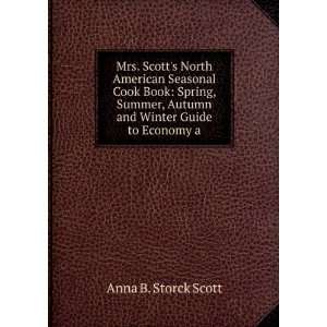 Mrs. Scotts North American Seasonal Cook Book Spring, Summer, Autumn 