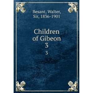    Children of Gibeon. 3 Walter, Sir, 1836 1901 Besant Books