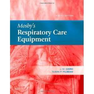 By J. M. Cairo PhD RRT FAARC, Susan P. Pilbeam MS RRT FAARC Mosbys 